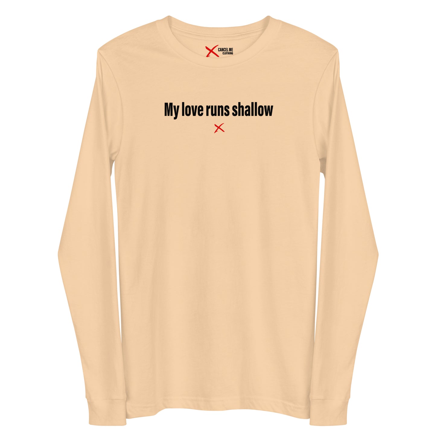 My love runs shallow - Longsleeve