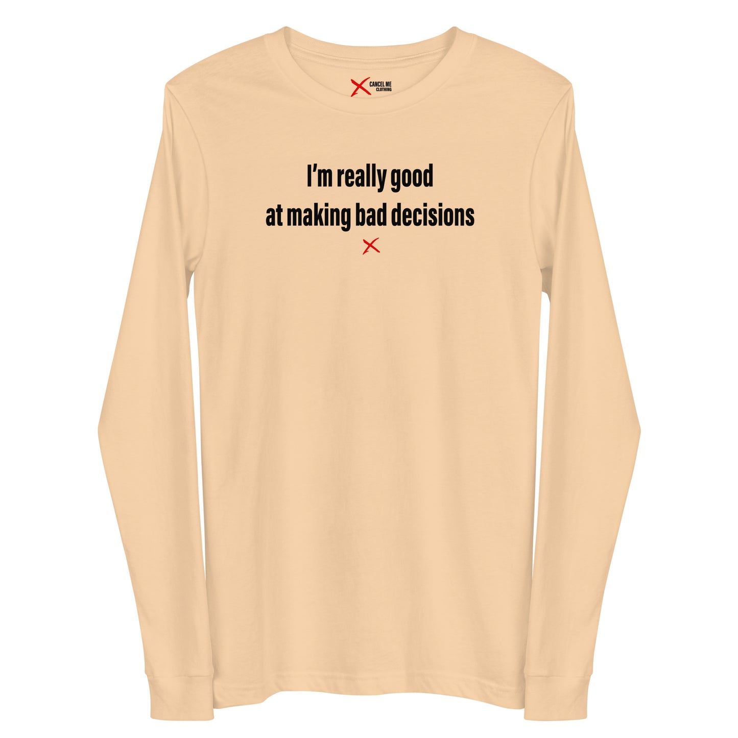 I'm really good at making bad decisions - Longsleeve