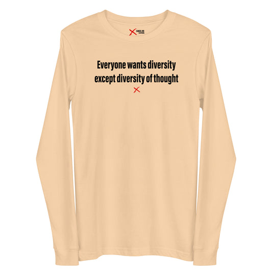 Everyone wants diversity except diversity of thought - Longsleeve