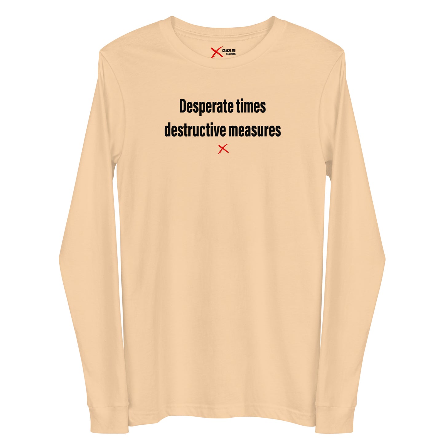 Desperate times destructive measures - Longsleeve