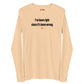 I've been right since it's been wrong - Longsleeve