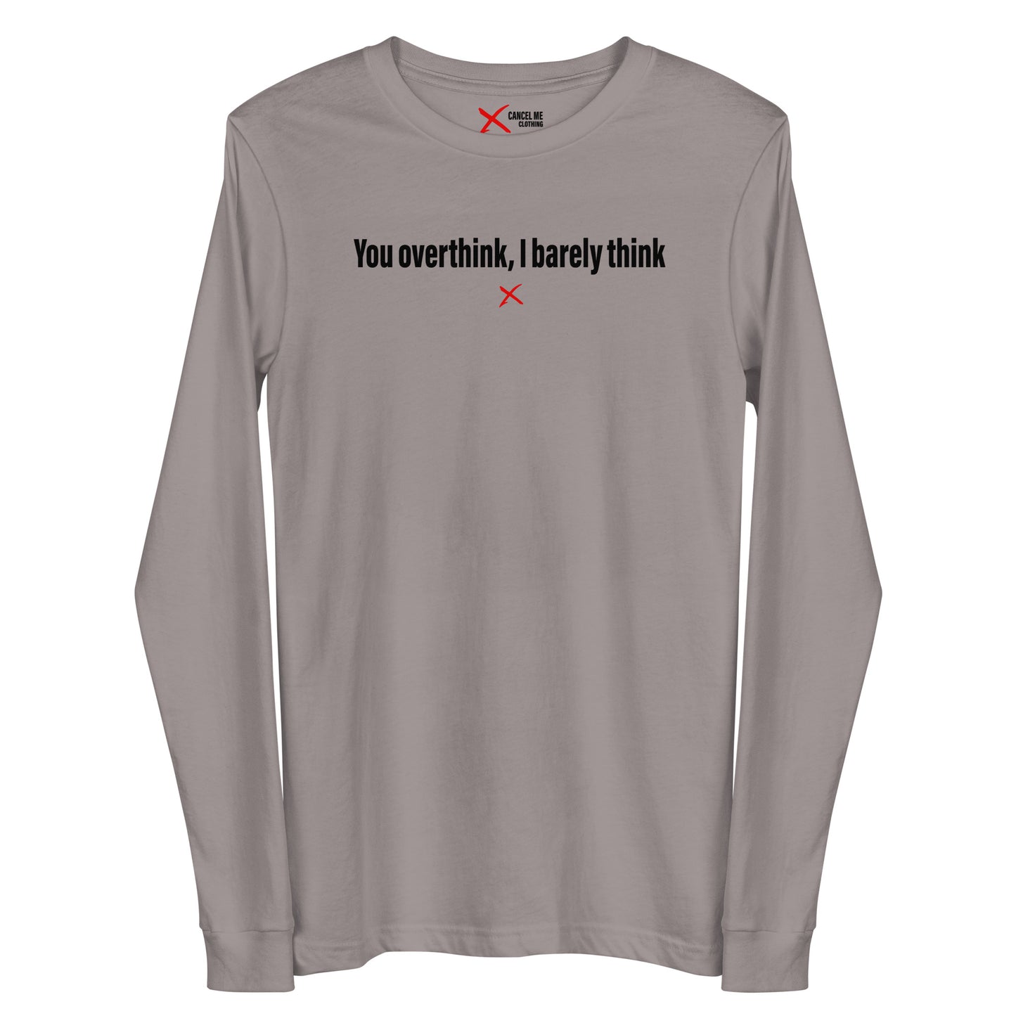 You overthink, I barely think - Longsleeve