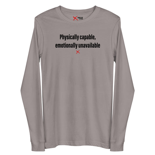 Physically capable, emotionally unavailable - Longsleeve