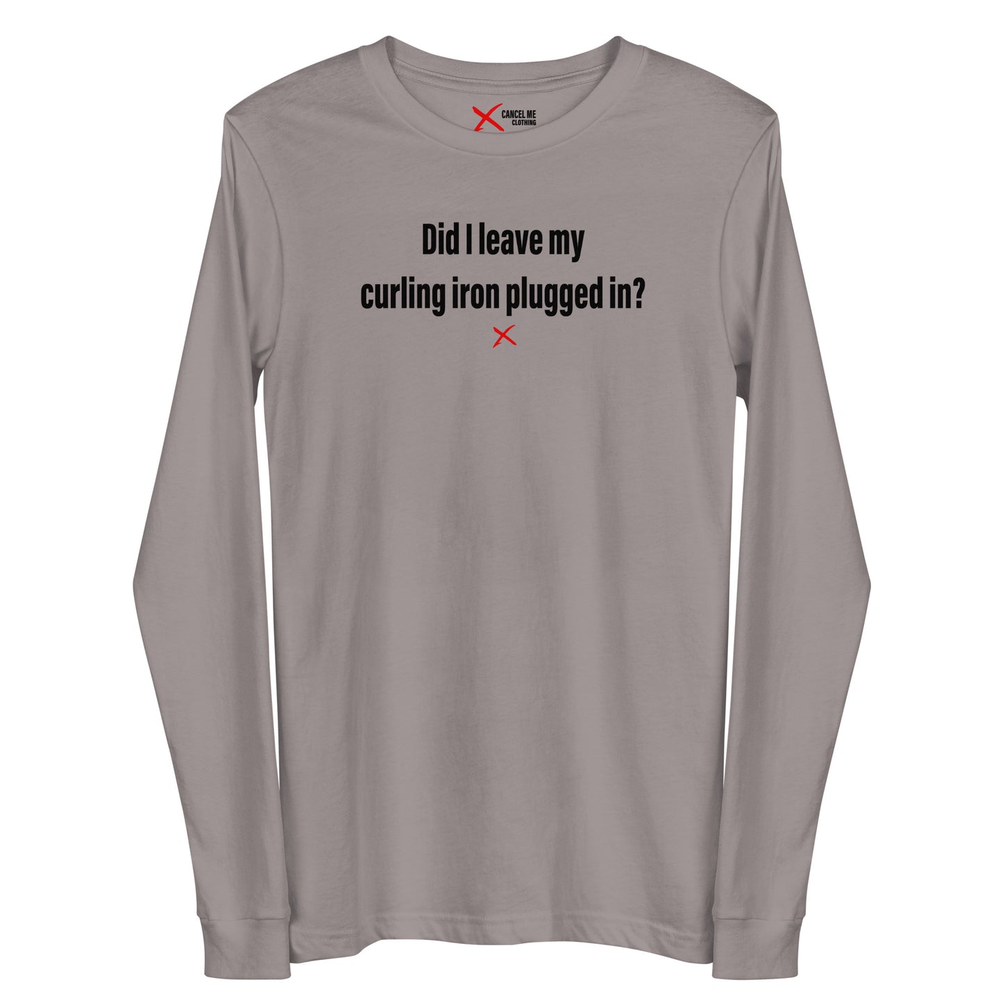 Did I leave my curling iron plugged in? - Longsleeve