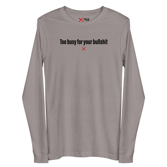 Too busy for your bullshit - Longsleeve