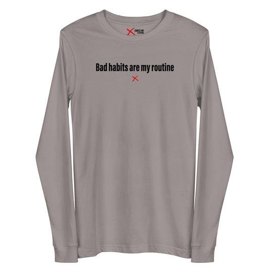 Bad habits are my routine - Longsleeve