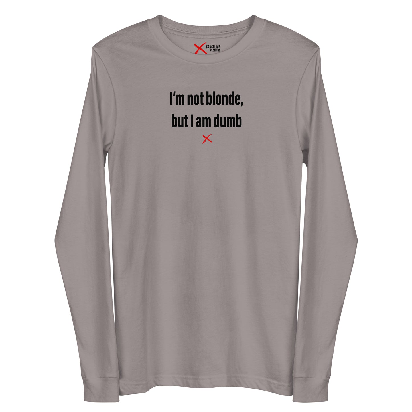 I'm not blonde, but I am dumb - Longsleeve