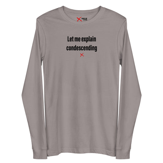 Let me explain condescending - Longsleeve