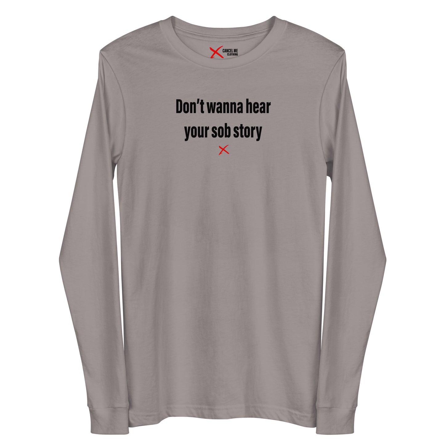 Don't wanna hear your sob story - Longsleeve