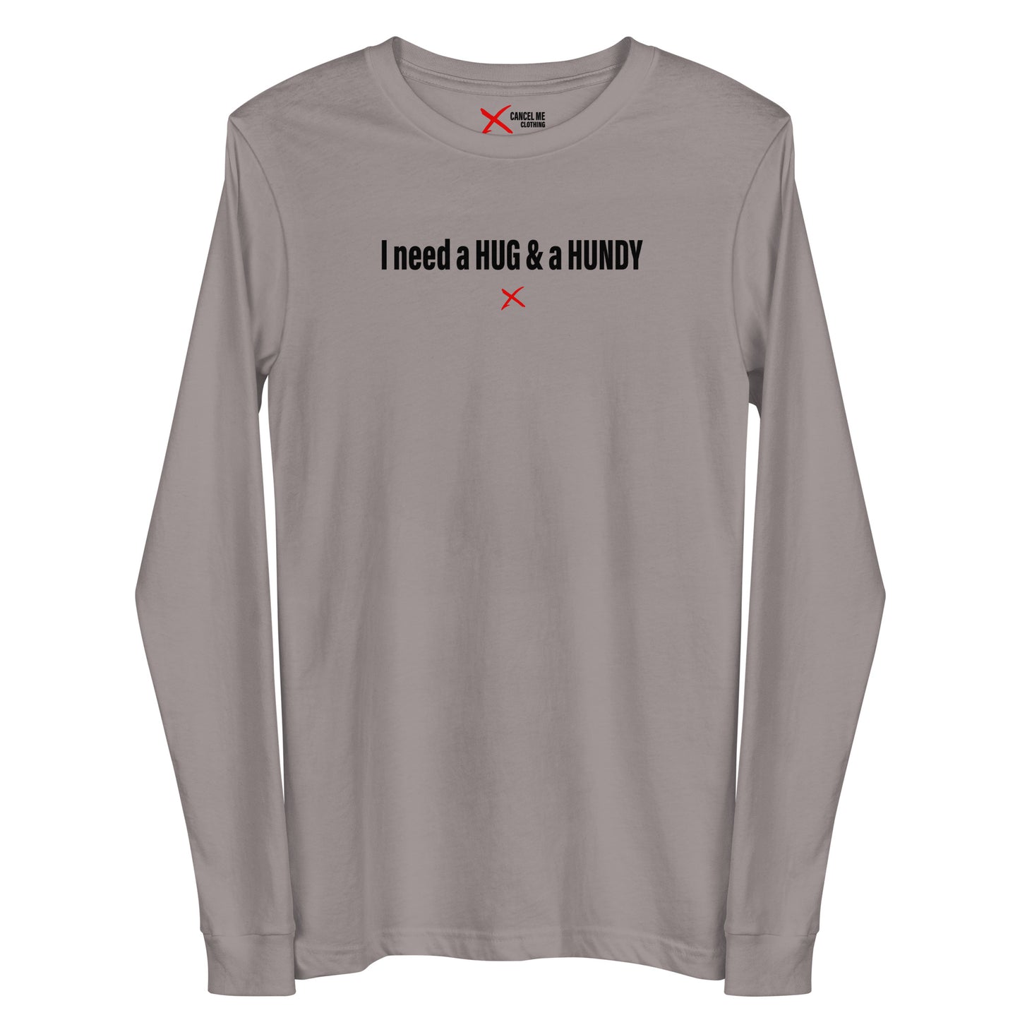 I need a HUG & a HUNDY - Longsleeve