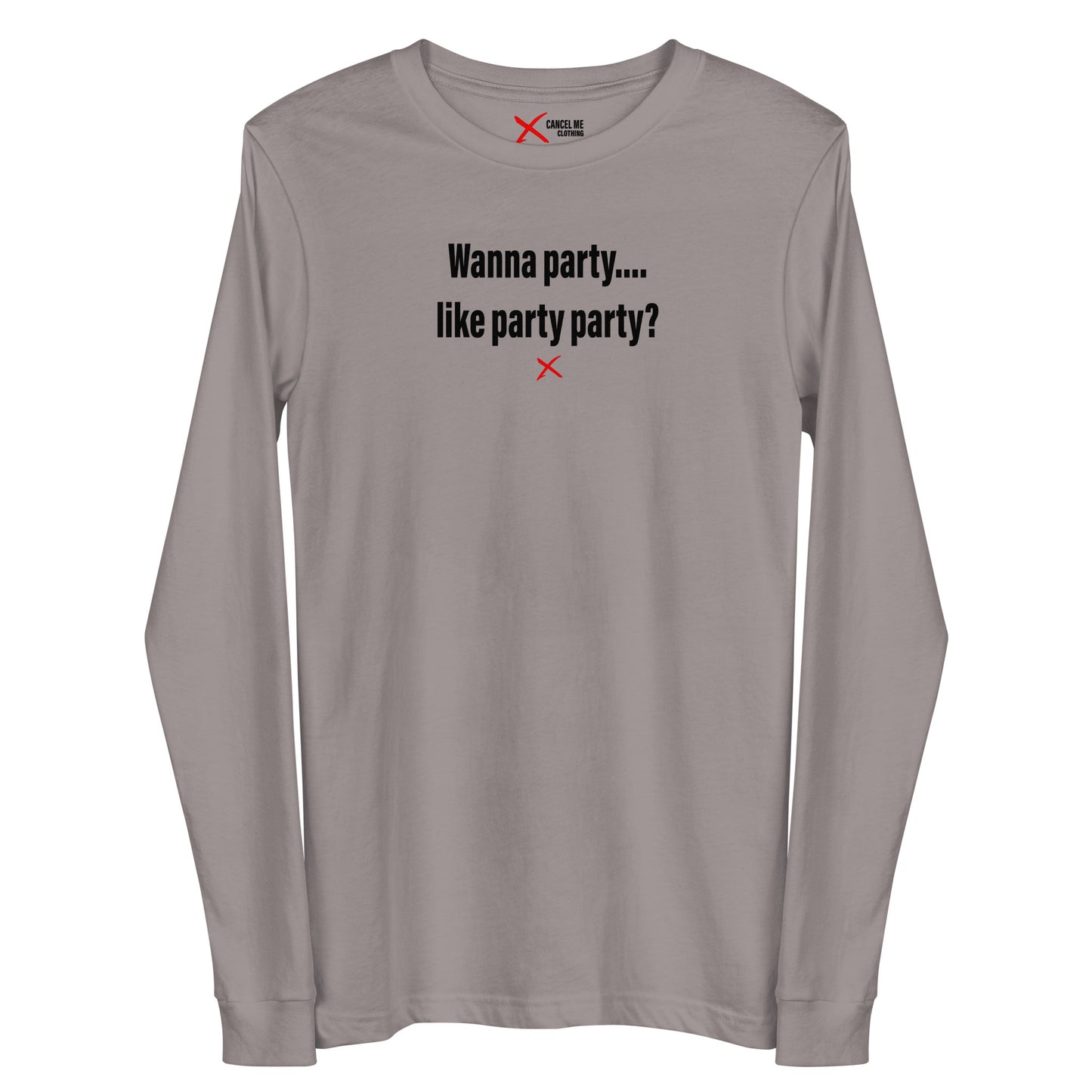 Wanna party.... like party party? - Longsleeve