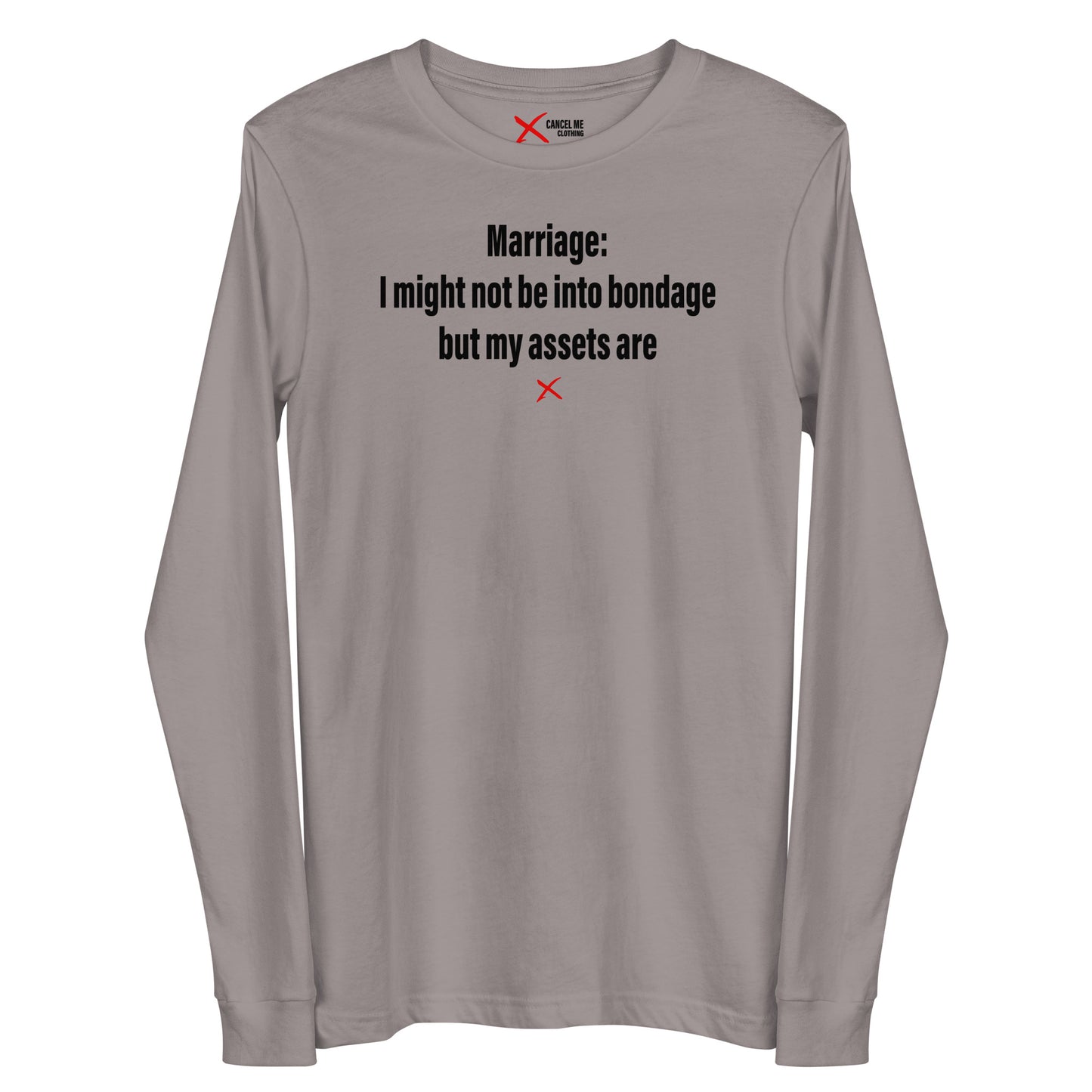 Marriage: I might not be into bondage but my assets are - Longsleeve