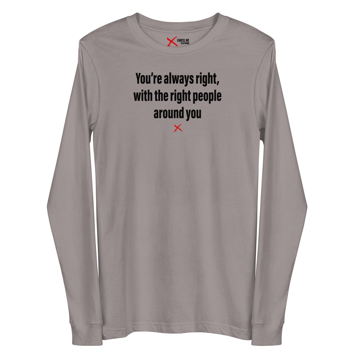 You're always right, with the right people around you - Longsleeve