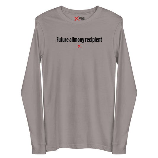 Future alimony recipient - Longsleeve