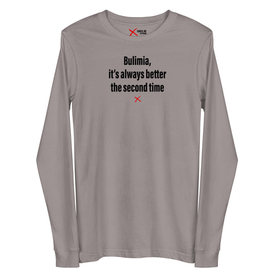 Bulimia, it's always better the second time - Longsleeve