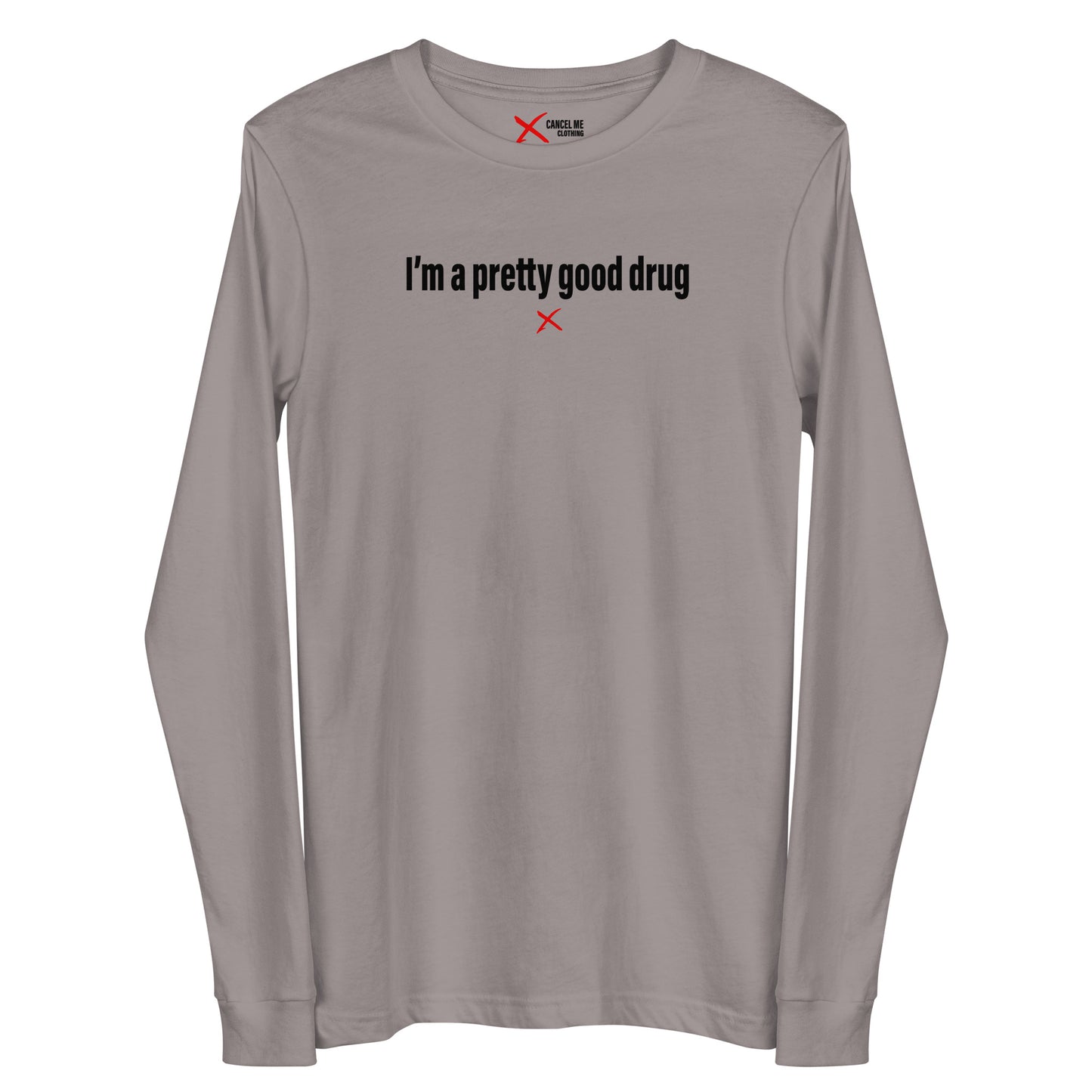 I'm a pretty good drug - Longsleeve