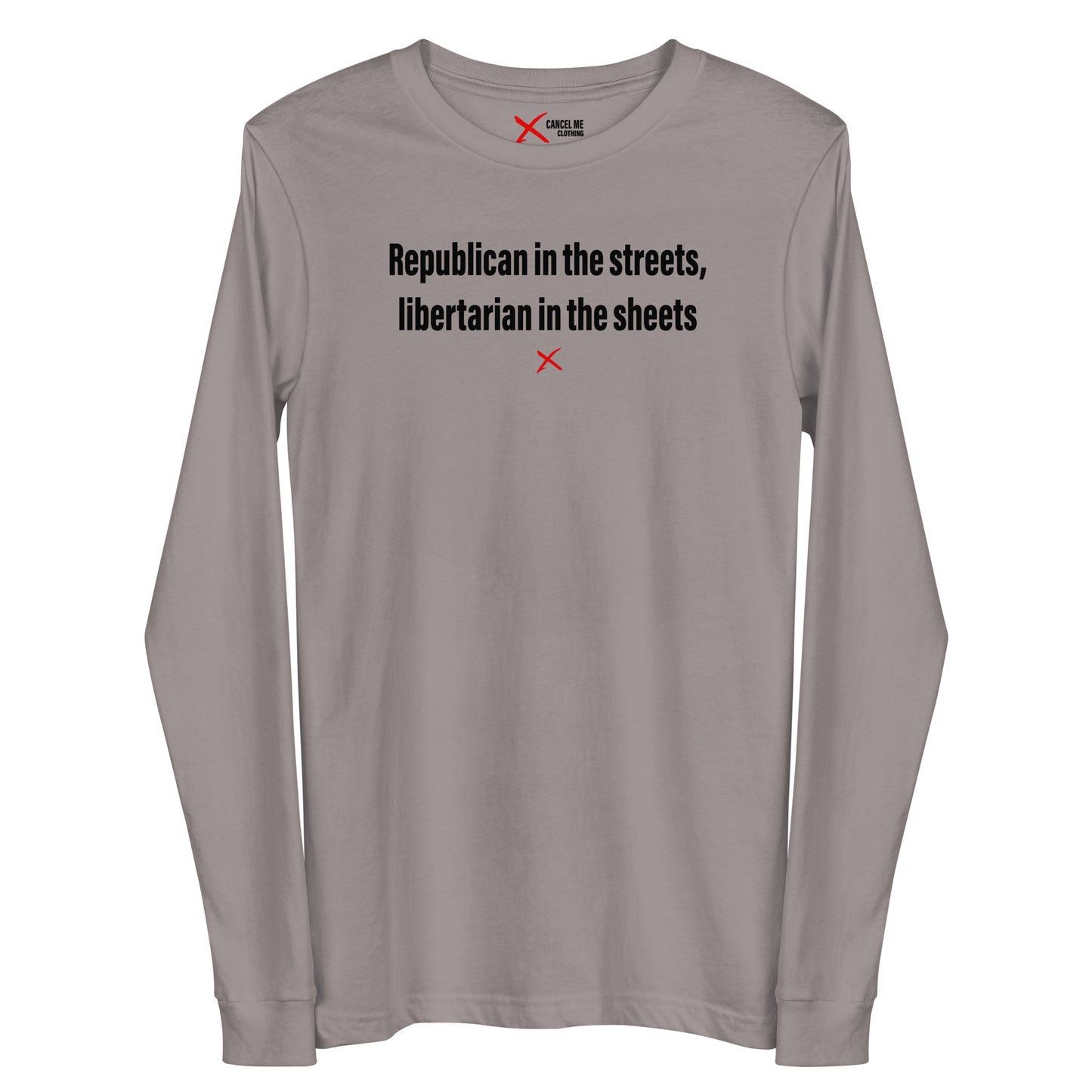 Republican in the streets, libertarian in the sheets - Longsleeve