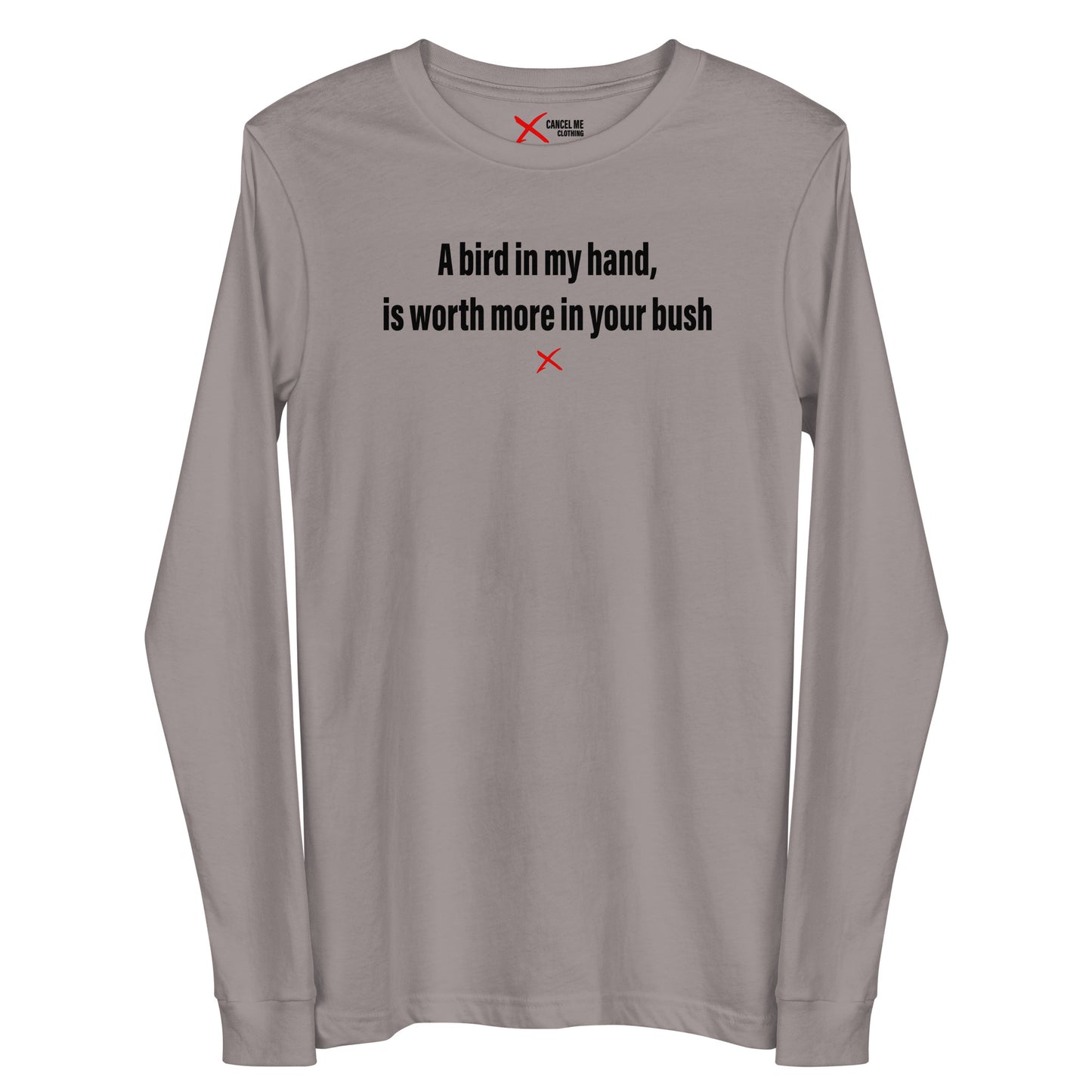 A bird in my hand, is worth more in your bush - Longsleeve