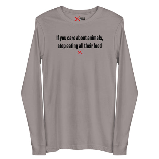 If you care about animals, stop eating all their food - Longsleeve