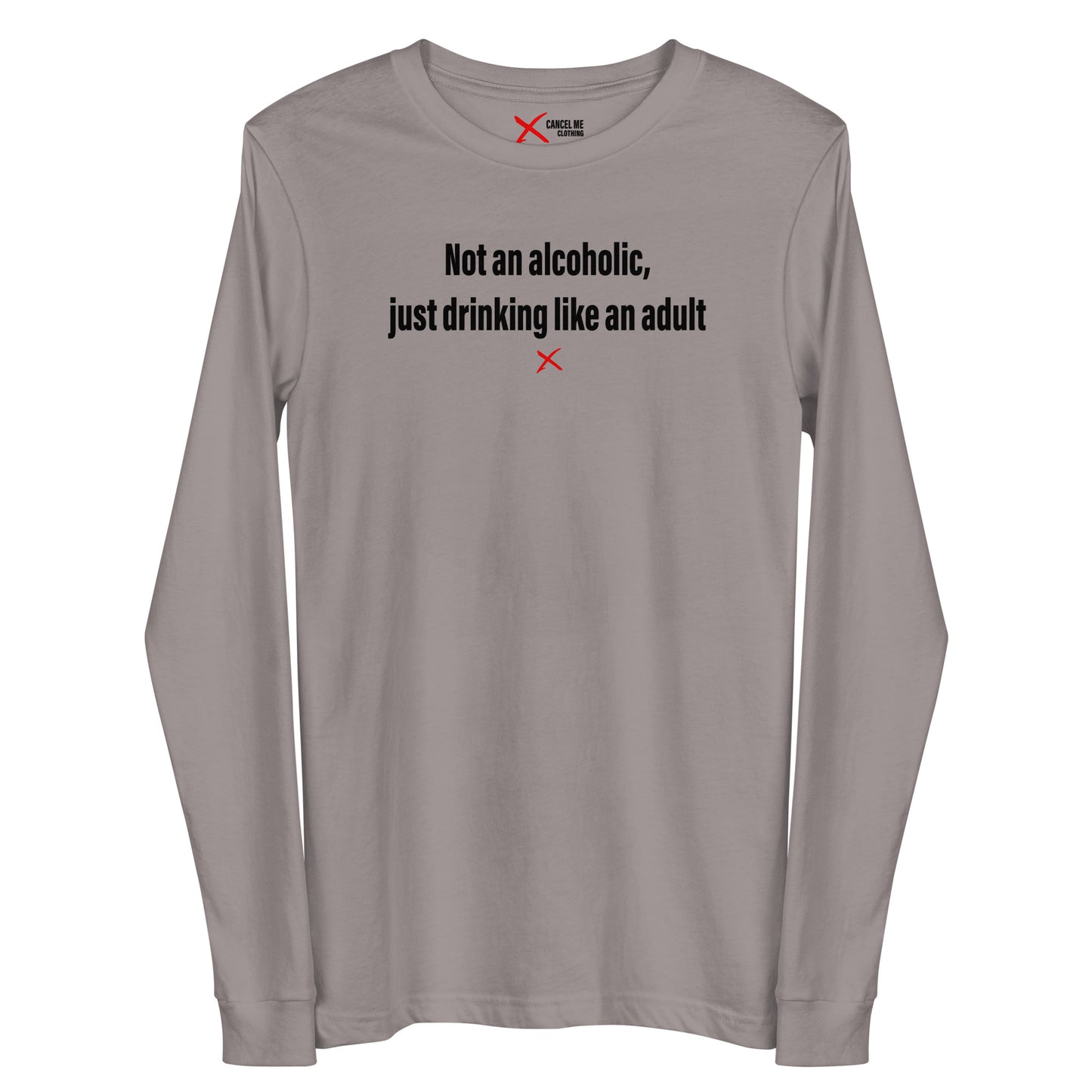 Not an alcoholic, just drinking like an adult - Longsleeve