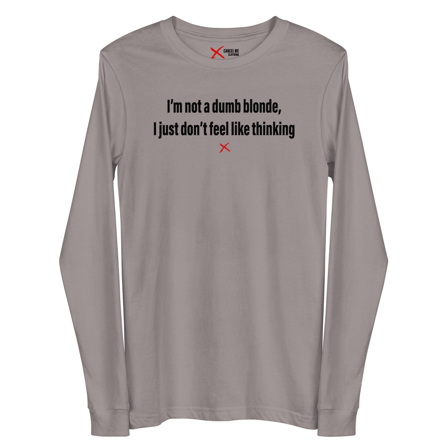 I'm not a dumb blonde, I just don't feel like thinking - Longsleeve