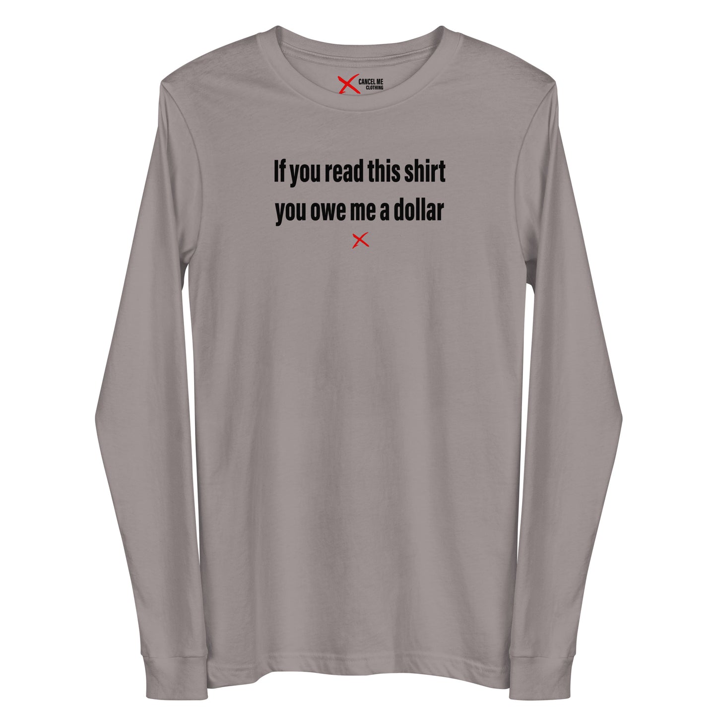 If you read this shirt you owe me a dollar - Longsleeve