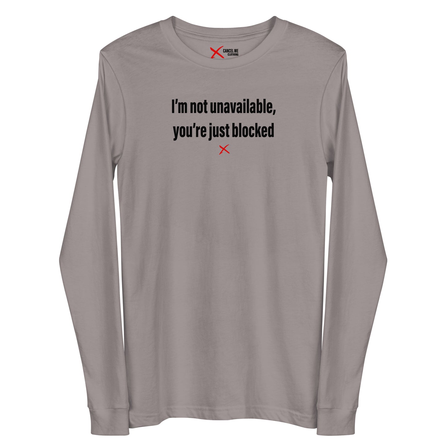 I'm not unavailable, you're just blocked - Longsleeve