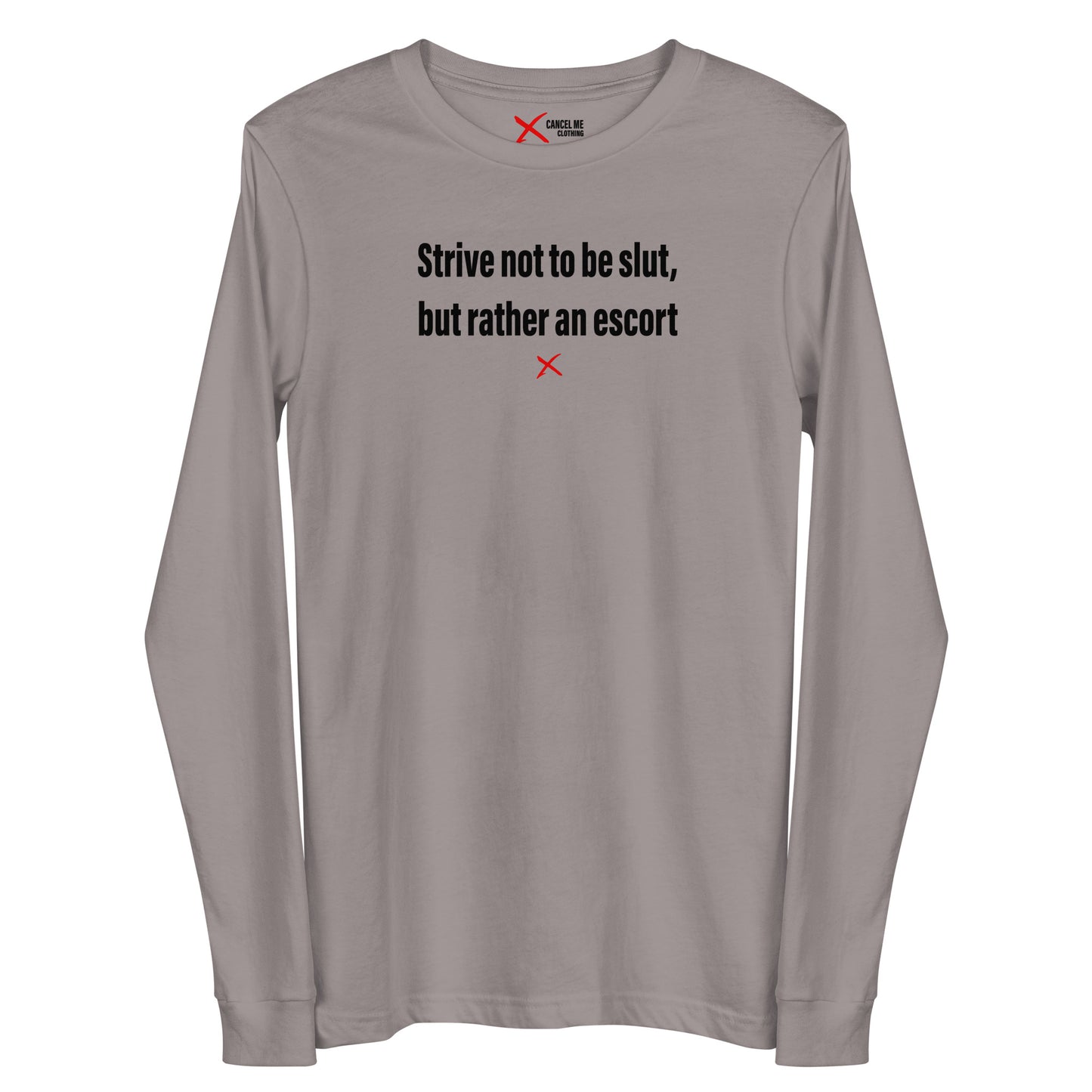 Strive not to be slut, but rather an escort - Longsleeve