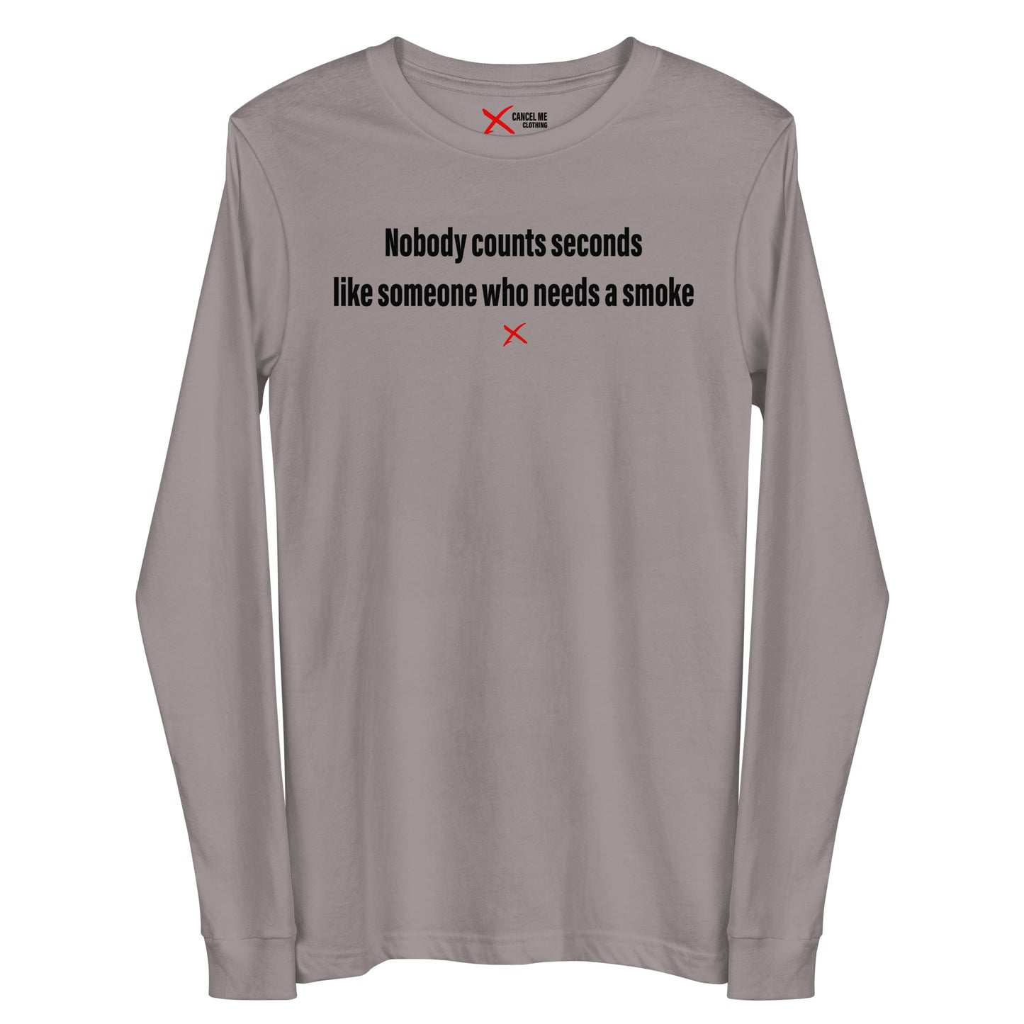 Nobody counts seconds like someone who needs a smoke - Longsleeve