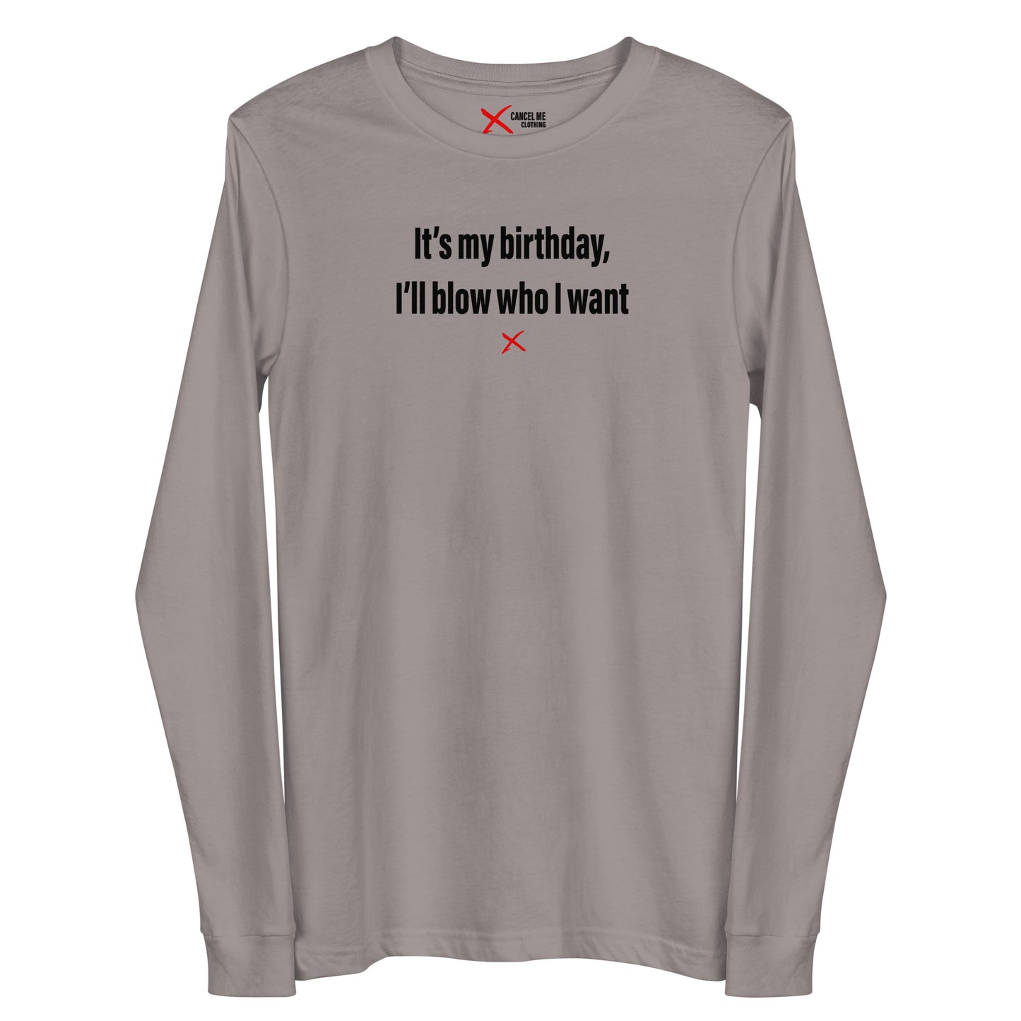 It's my birthday, I'll blow who I want - Longsleeve