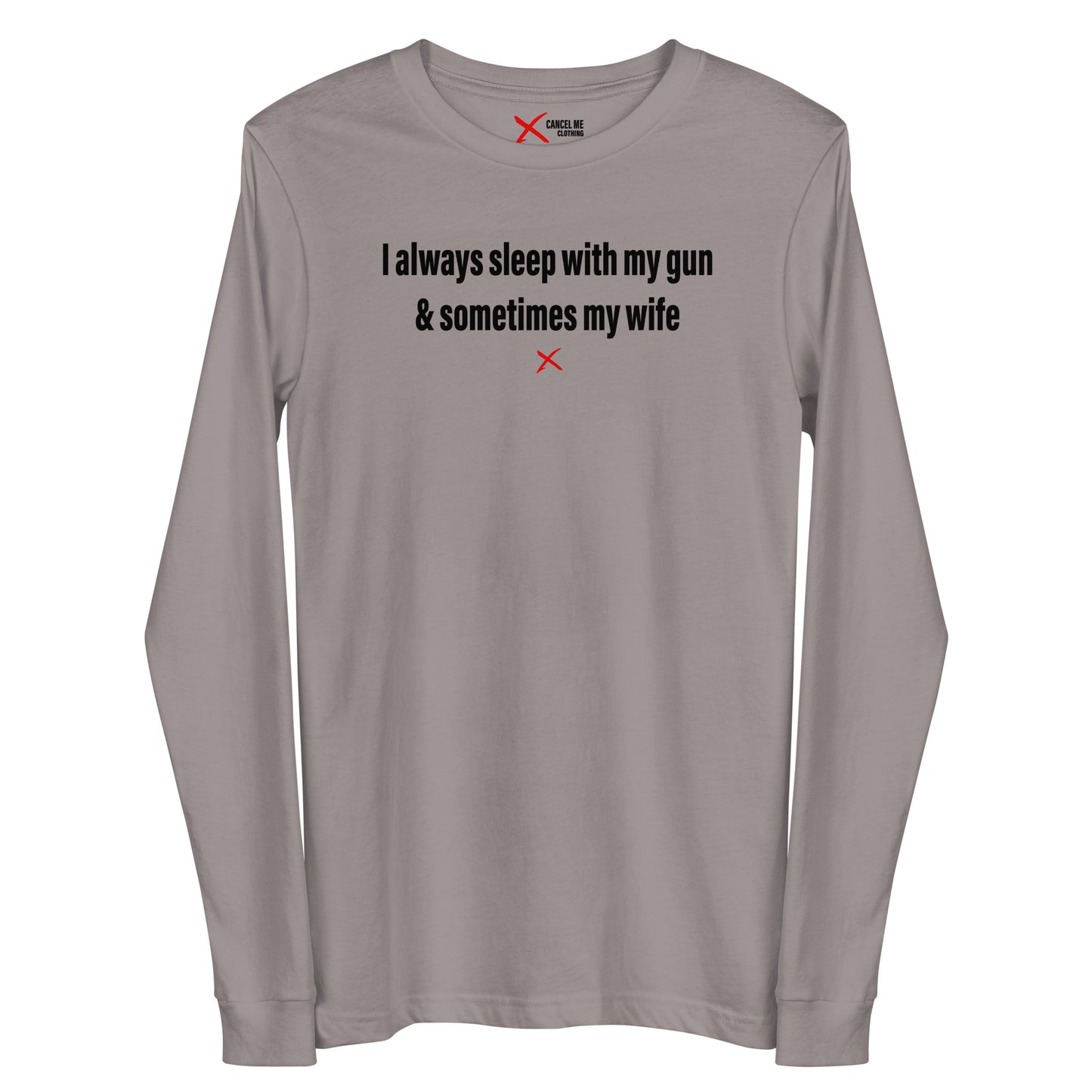 I always sleep with my gun & sometimes my wife - Longsleeve