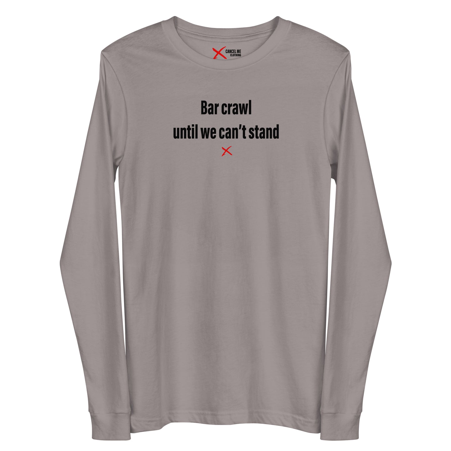 Bar crawl until we can't stand - Longsleeve