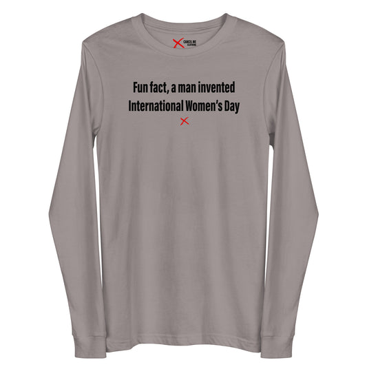 Fun fact, a man invented International Women's Day - Longsleeve