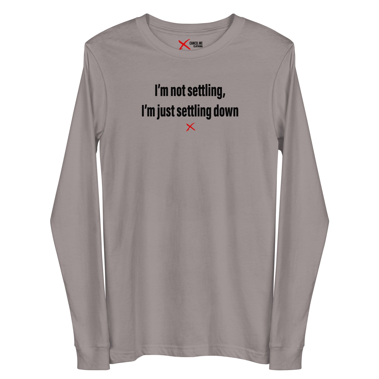 I'm not settling, I'm just settling down - Longsleeve