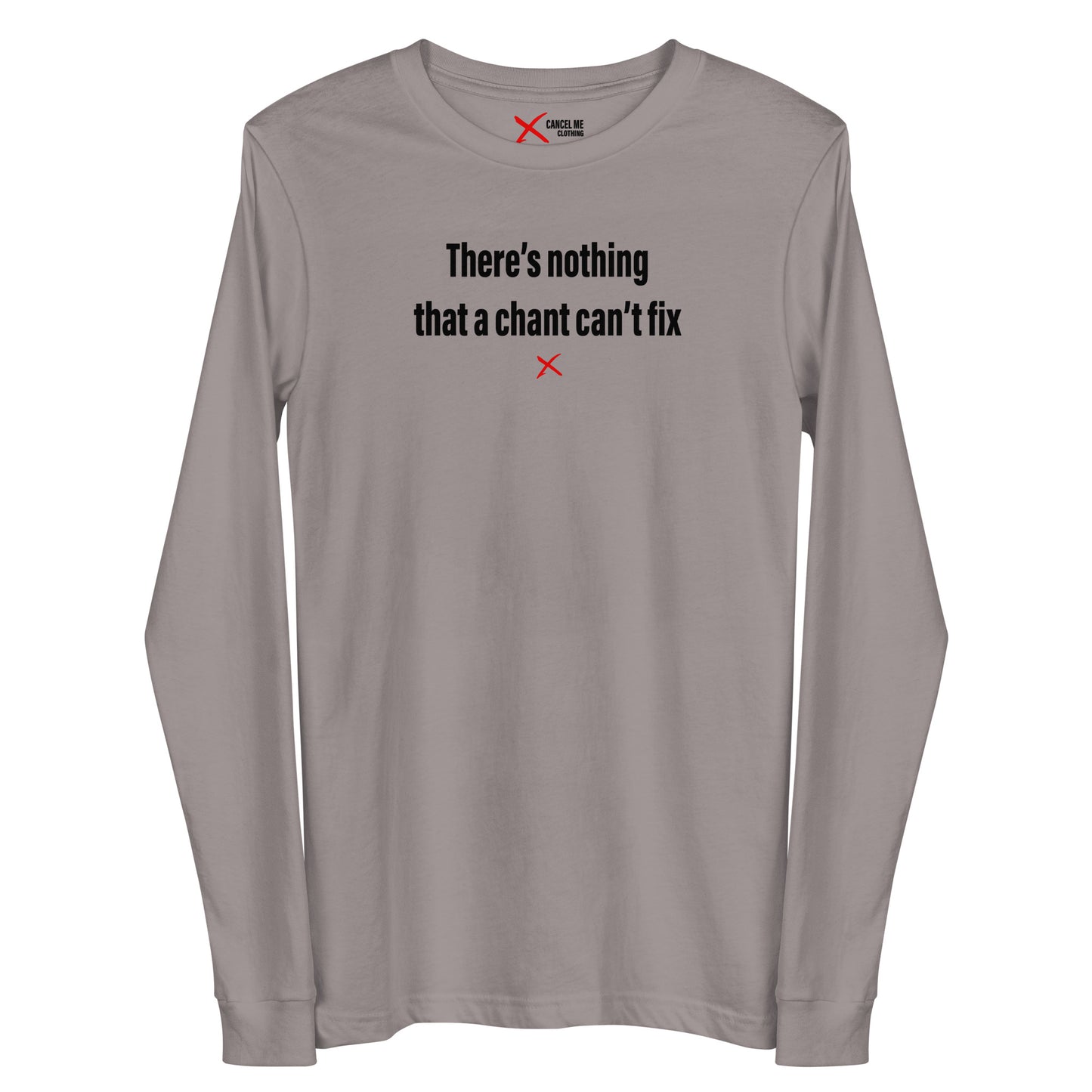 There's nothing that a chant can't fix - Longsleeve