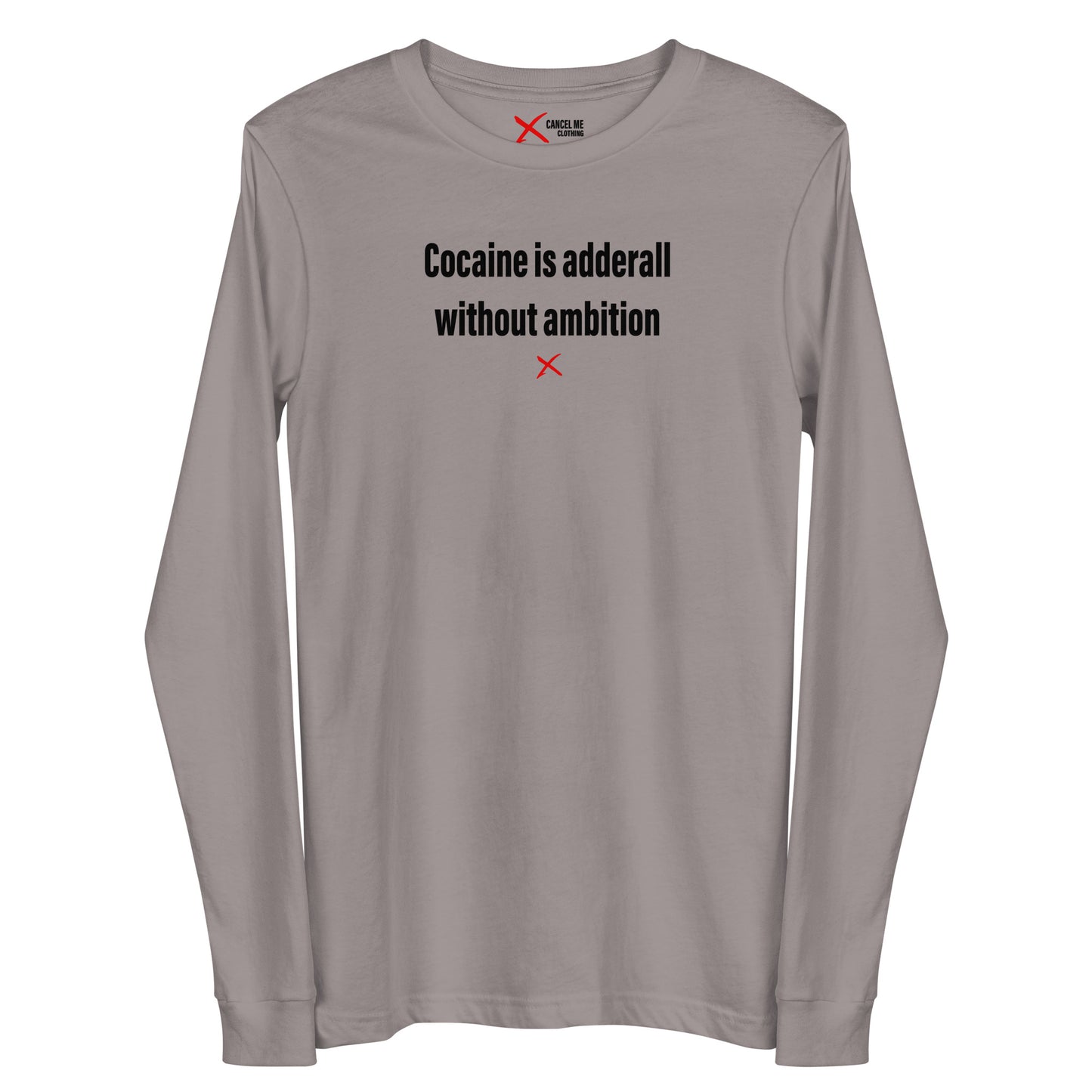 Cocaine is adderall without ambition - Longsleeve