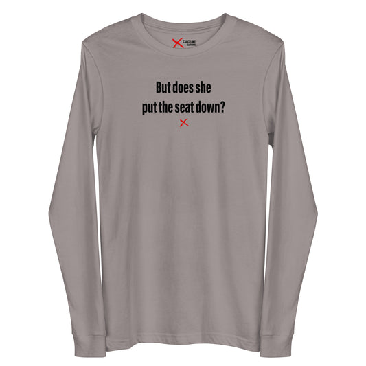 But does she put the seat down? - Longsleeve