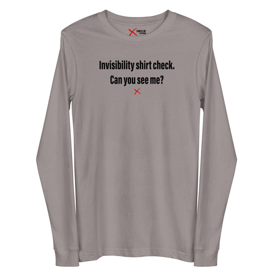 Invisibility shirt check. Can you see me? - Longsleeve