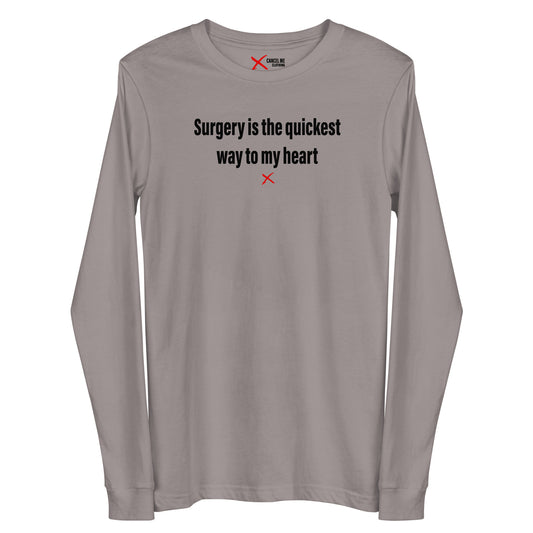 Surgery is the quickest way to my heart - Longsleeve