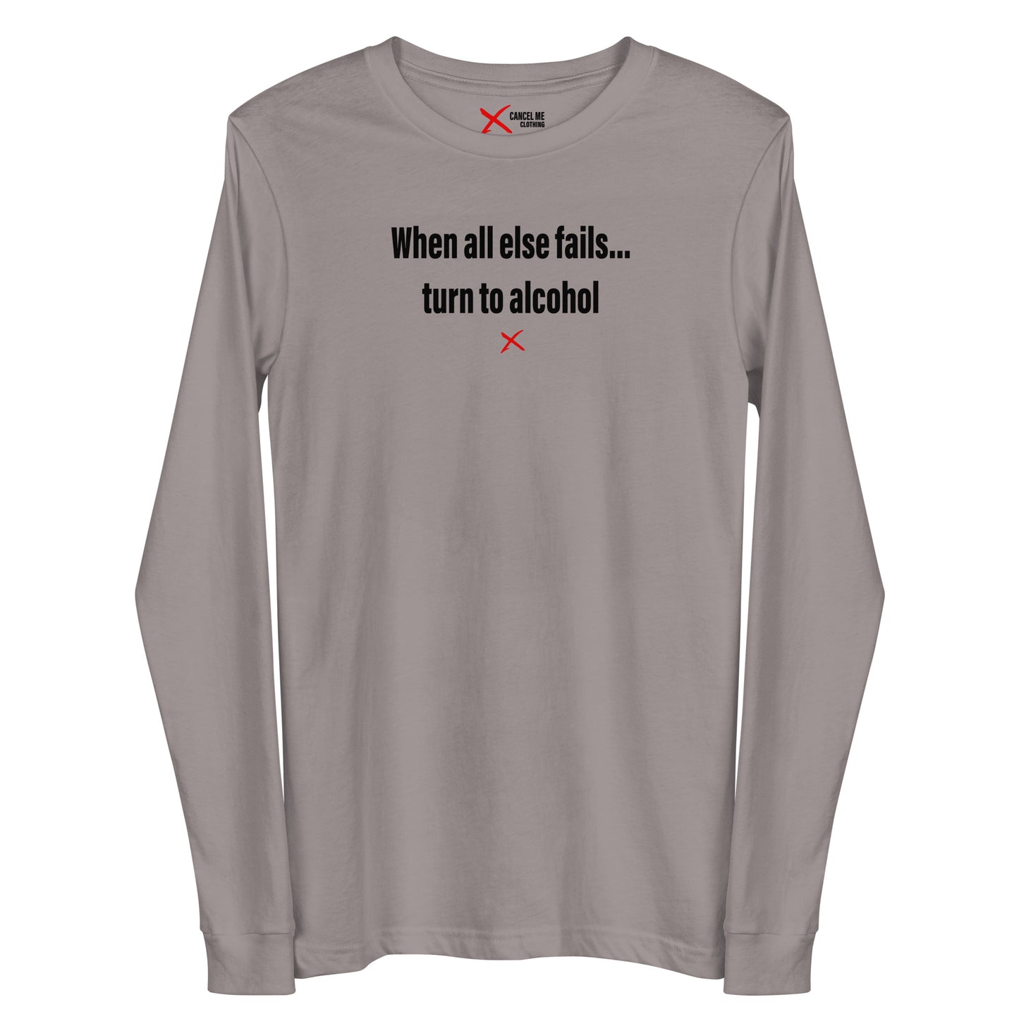 When all else fails... turn to alcohol - Longsleeve