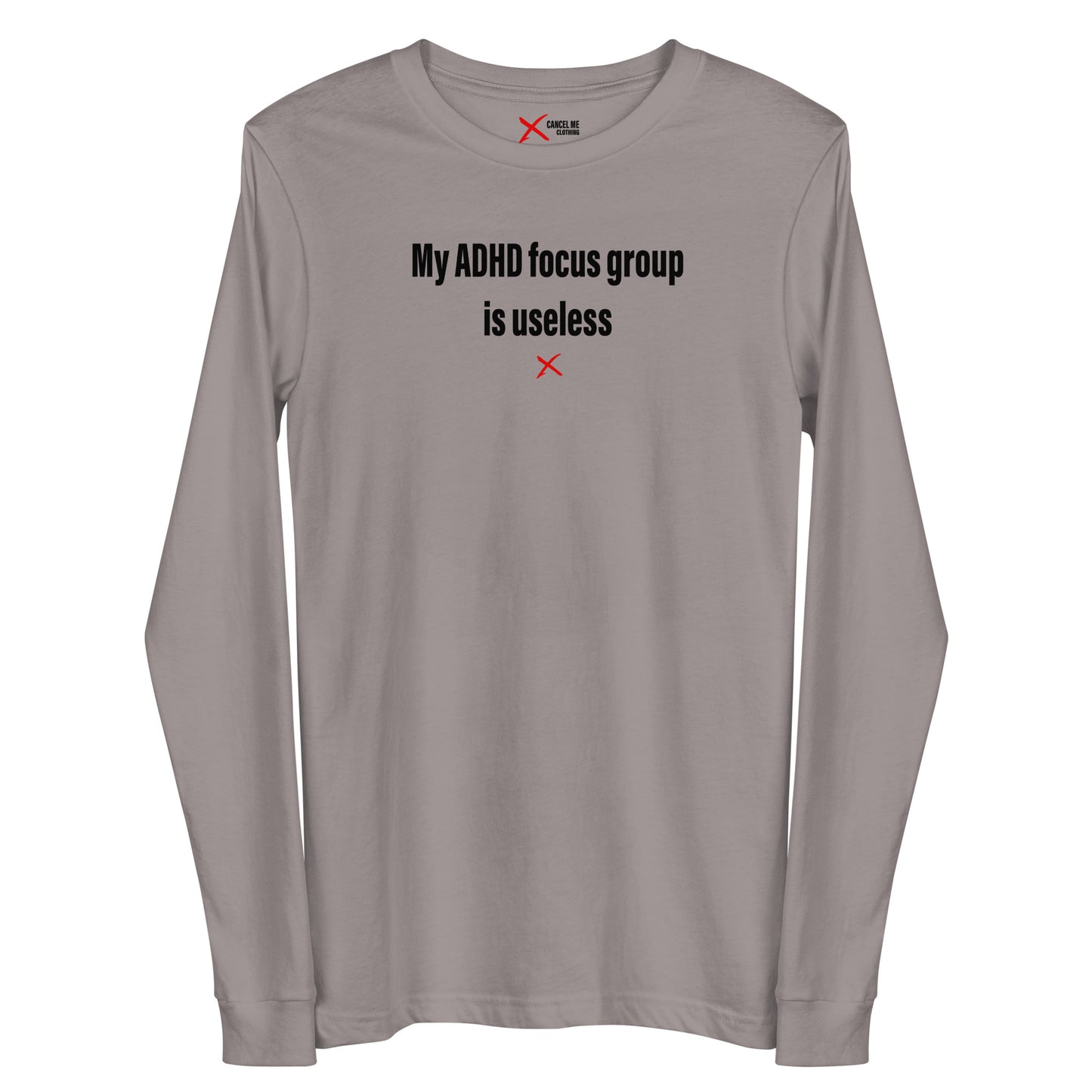 My ADHD focus group is useless - Longsleeve