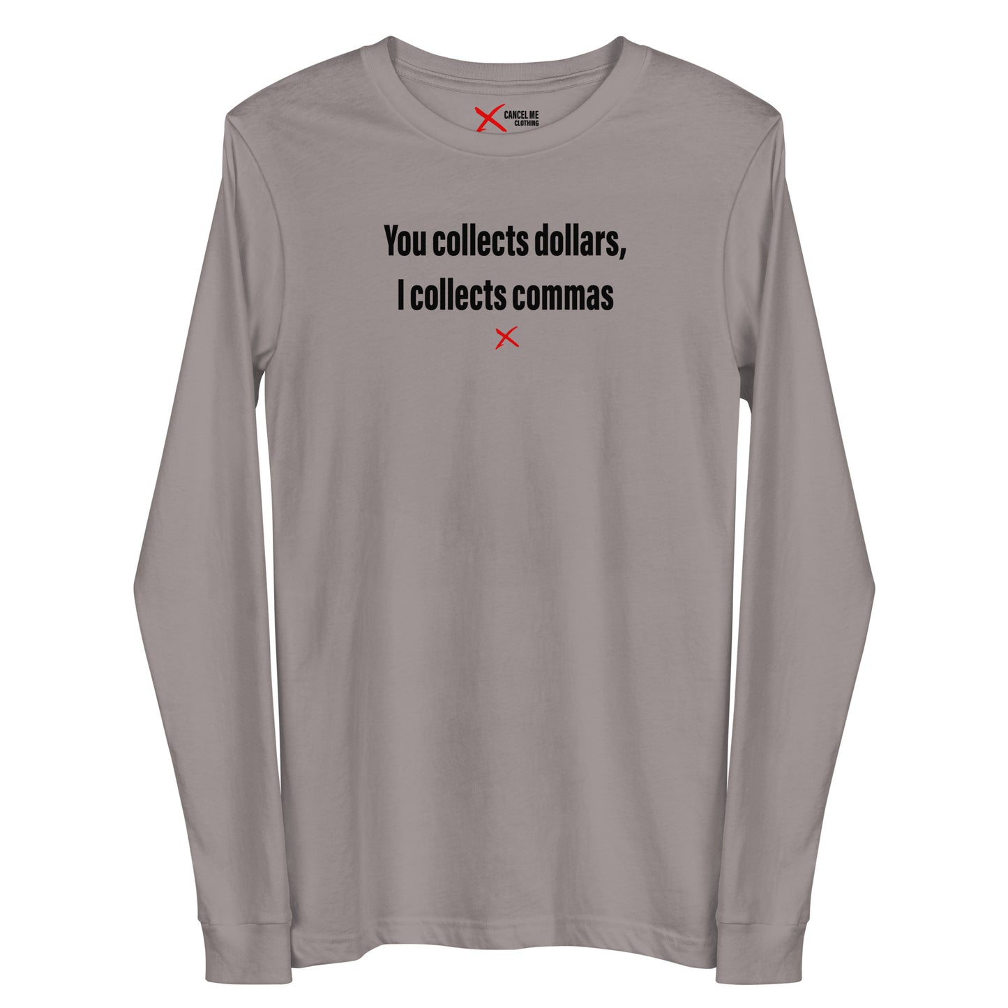 You collects dollars, I collects commas - Longsleeve