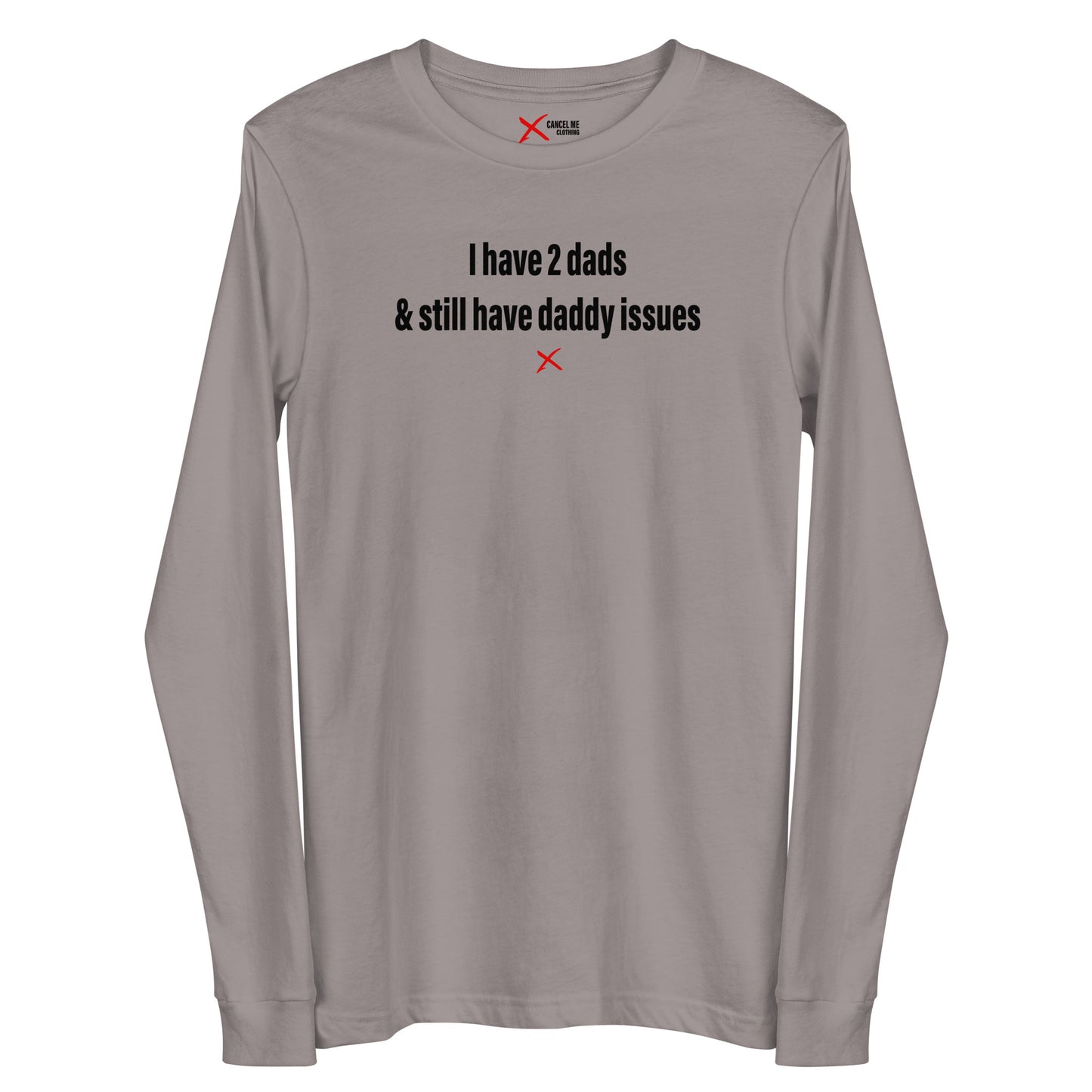 I have 2 dads & still have daddy issues - Longsleeve