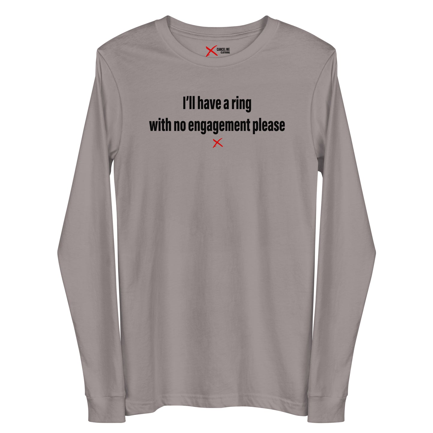 I'll have a ring with no engagement please - Longsleeve