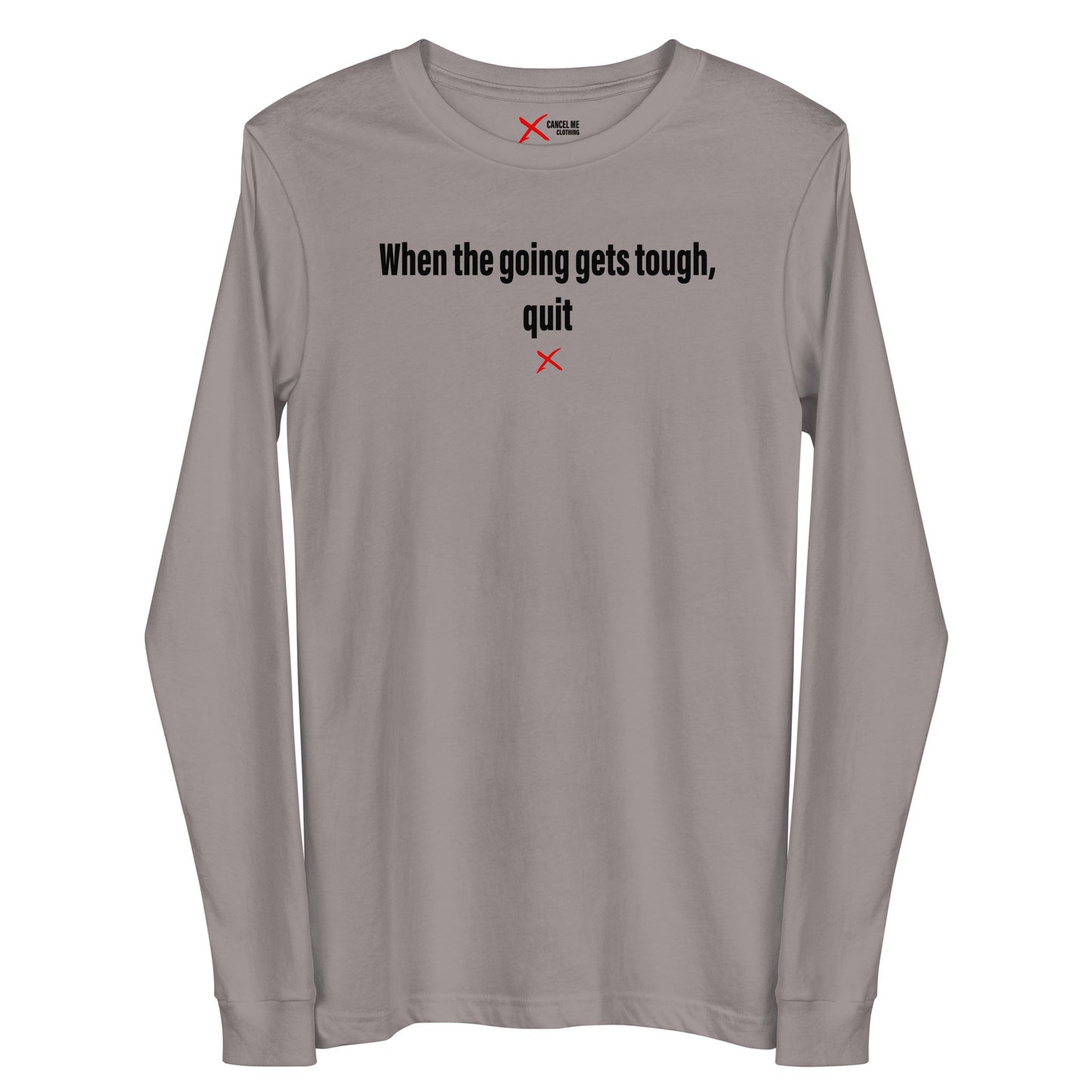 When the going gets tough, quit - Longsleeve