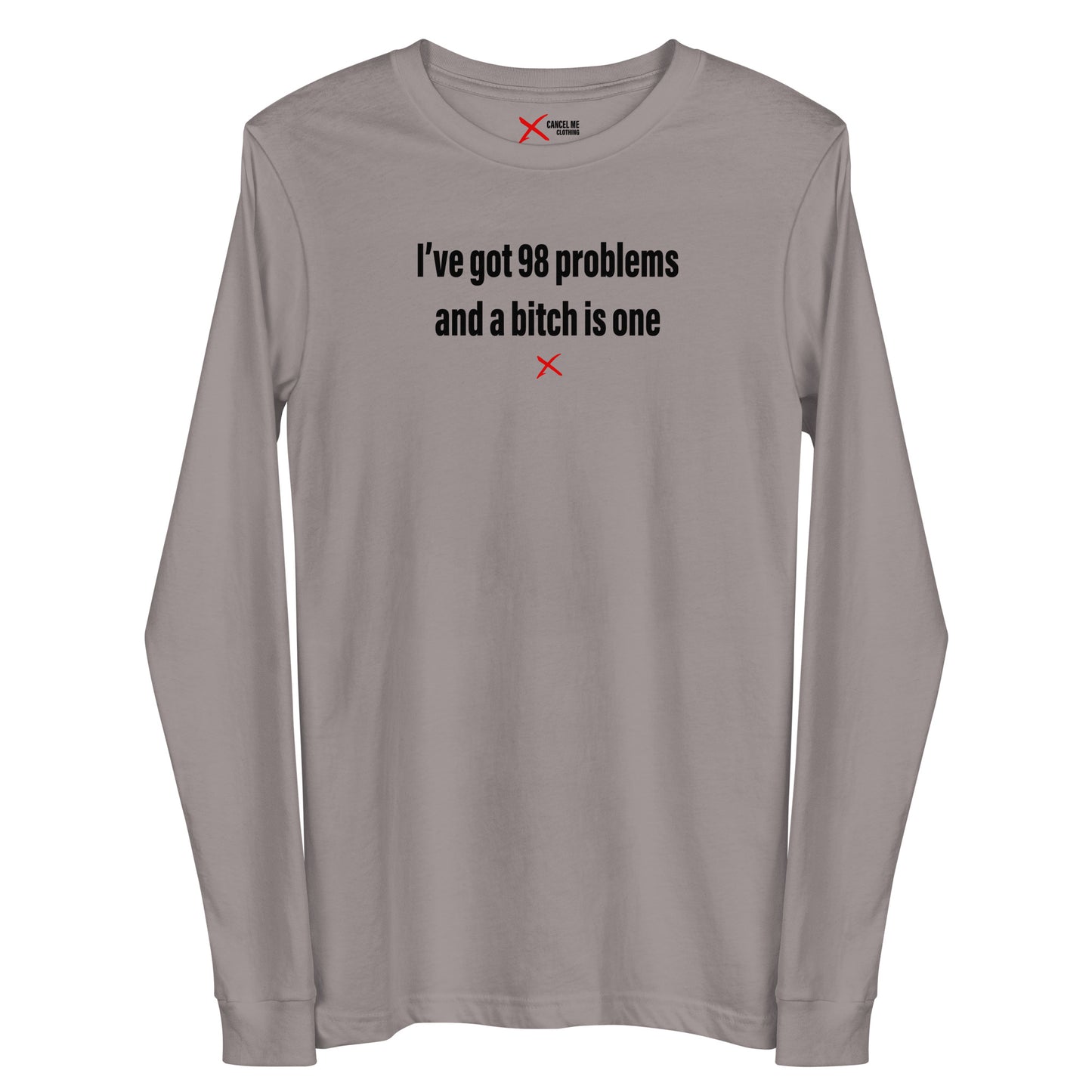 I've got 98 problems and a bitch is one - Longsleeve