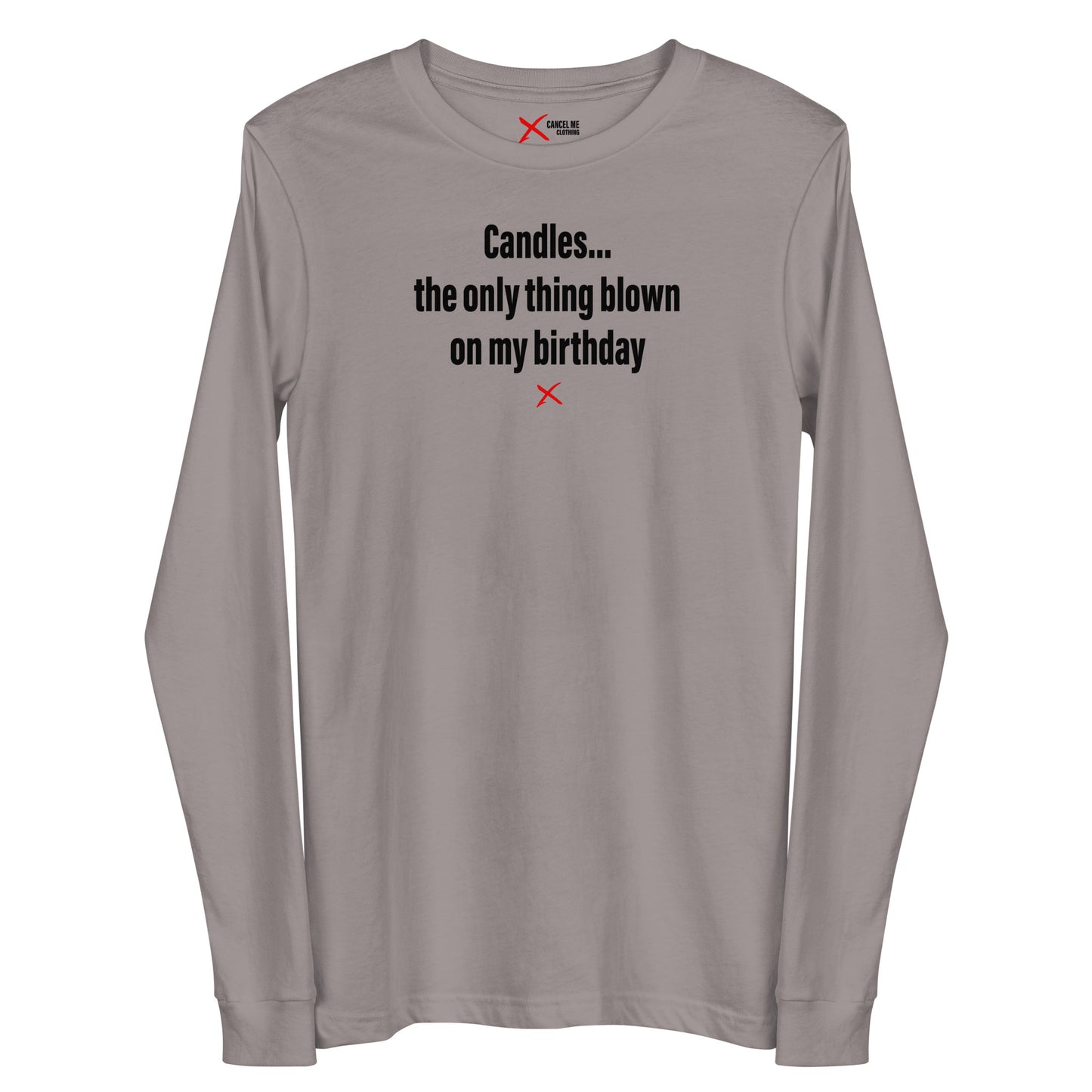 Candles... the only thing blown on my birthday - Longsleeve