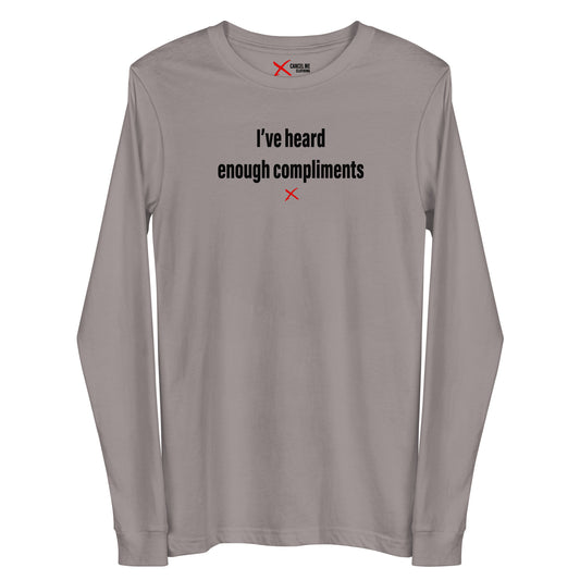 I've heard enough compliments - Longsleeve