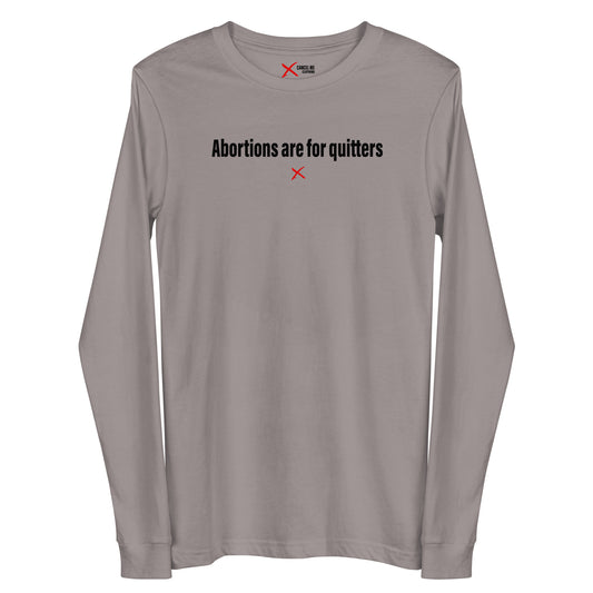 Abortions are for quitters - Longsleeve