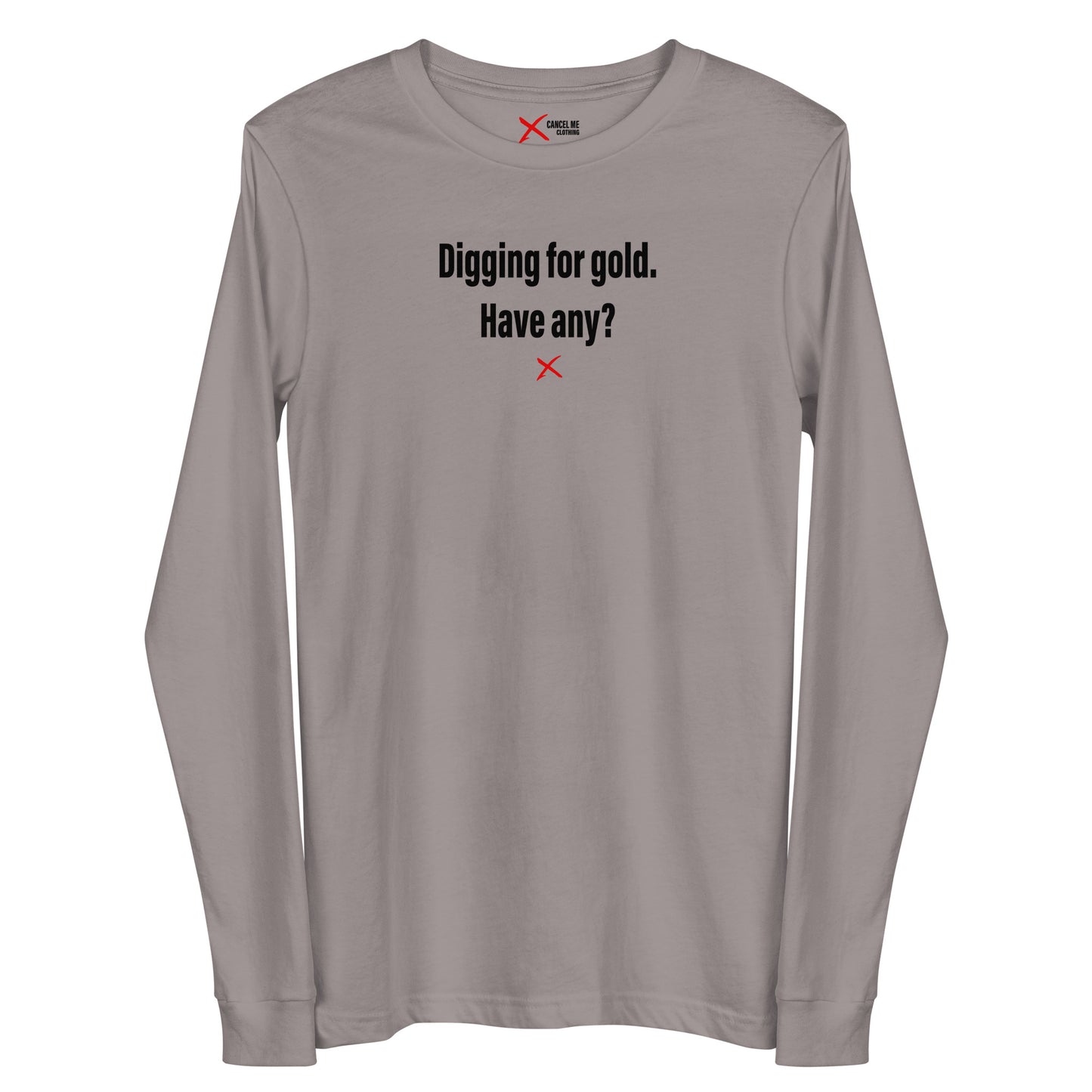 Digging for gold. Have any? - Longsleeve